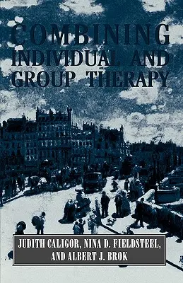 Łączenie terapii indywidualnej i grupowej (seria Master Work) - Combining Individual and Group Therapy (The Master Work Series)