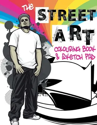 The Street Art Colouring Book & Sketch Pad: Kolekcja miejskich wzorów do pokolorowania i szkiców do narysowania - The Street Art Colouring Book & Sketch Pad: A collection of urban designs to colour and sketch ideas to draw