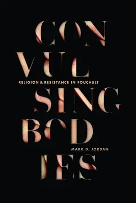 Konwulsyjne ciała: Religia i opór u Foucaulta - Convulsing Bodies: Religion and Resistance in Foucault