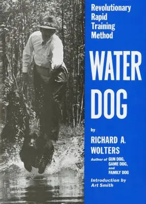 Pies wodny: Rewolucyjna metoda szybkiego szkolenia - Water Dog: Revolutionary Rapid Training Method