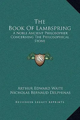 Księga Lambspringa: Szlachetny starożytny filozof o kamieniu filozoficznym - The Book of Lambspring: A Noble Ancient Philosopher Concerning the Philosophical Stone