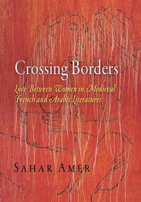 Przekraczanie granic: Miłość między kobietami w średniowiecznej literaturze francuskiej i arabskiej - Crossing Borders: Love Between Women in Medieval French and Arabic Literatures