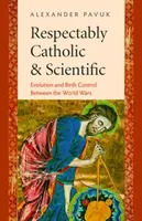 Respectably Catholic & Scientific: Ewolucja i kontrola urodzeń między wojnami światowymi - Respectably Catholic & Scientific: Evolution and Birth Control Between the World Wars