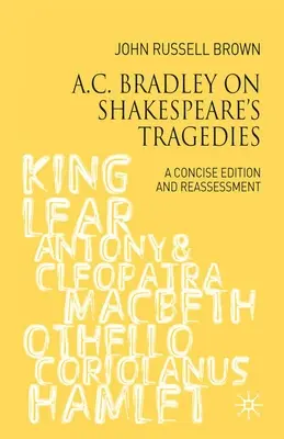 A.C. Bradley on Shakespeare's Tragedies: Zwięzłe wydanie i ponowna ocena - A.C. Bradley on Shakespeare's Tragedies: A Concise Edition and Reassessment