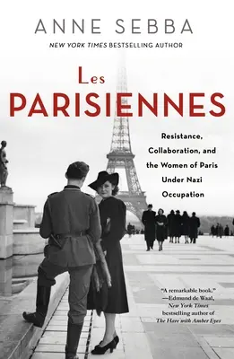 Les Parisiennes: Opór, współpraca i kobiety Paryża pod nazistowską okupacją - Les Parisiennes: Resistance, Collaboration, and the Women of Paris Under Nazi Occupation