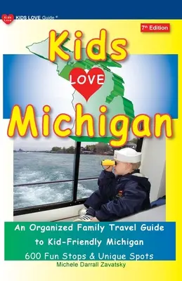 KIDS LOVE MICHIGAN, wydanie 7: Zorganizowany rodzinny przewodnik turystyczny po Michigan przyjaznym dzieciom - KIDS LOVE MICHIGAN, 7th Edition: An Organized Family Travel Guide to Kid-Friendly Michigan