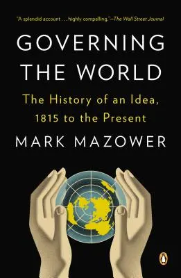 Rządzenie światem: Historia idei, od 1815 r. do dziś - Governing the World: The History of an Idea, 1815 to the Present