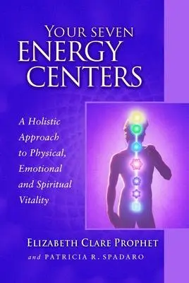 Twoje siedem centrów energetycznych: Holistyczne podejście do witalności fizycznej, emocjonalnej i duchowej - Your Seven Energy Centers: A Holistic Approach to Physical, Emotional and Spiritual Vitality