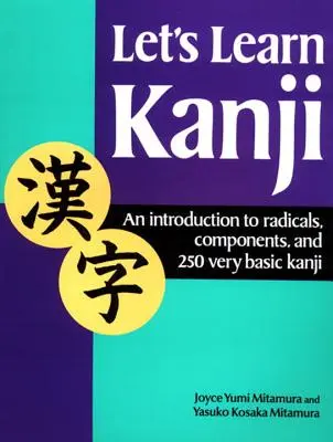 Nauczmy się kanji: Wprowadzenie do radykałów, komponentów i 250 bardzo podstawowych kanji - Let's Learn Kanji: An Introduction to Radicals, Components and 250 Very Basic Kanji