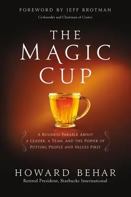 Magiczny puchar: Przypowieść biznesowa o liderze, zespole i sile stawiania ludzi i wartości na pierwszym miejscu - The Magic Cup: A Business Parable about a Leader, a Team, and the Power of Putting People and Values First
