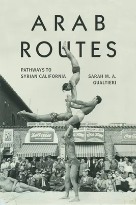 Arabskie szlaki: Ścieżki do syryjskiej Kalifornii - Arab Routes: Pathways to Syrian California