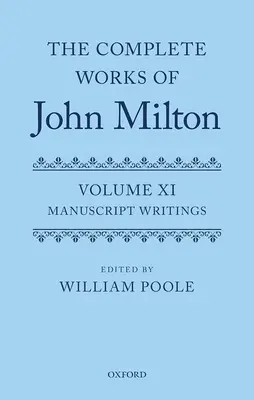 The Complete Works of John Milton: Tom XI: Pisma rękopiśmienne - The Complete Works of John Milton: Volume XI: Manuscript Writings
