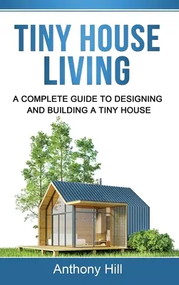 Tiny House Living: Kompletny przewodnik po projektowaniu i budowaniu małego domu - Tiny House Living: A Complete Guide to Designing and Building a Tiny House