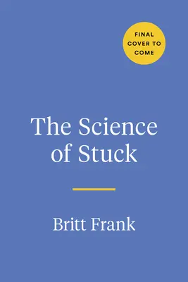 The Science of Stuck: Przełamywanie bezwładności, aby znaleźć drogę naprzód - The Science of Stuck: Breaking Through Inertia to Find Your Path Forward