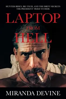Laptop z piekła rodem: Hunter Biden, Big Tech i brudne sekrety, które prezydent próbował ukryć - Laptop from Hell: Hunter Biden, Big Tech, and the Dirty Secrets the President Tried to Hide