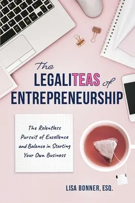 The LegaliTEAS of Entrepreneurship: Nieustanne dążenie do doskonałości i równowagi w zakładaniu własnej firmy - The LegaliTEAS of Entrepreneurship: The Relentless Pursuit of Excellence and Balance in Starting Your Own Business