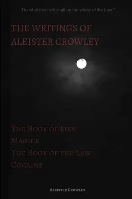 Pisma Aleistera Crowleya: Księga kłamstw, Księga prawa, magia i kokaina - The Writings of Aleister Crowley: The Book of Lies, The Book of the Law, Magick and Cocaine