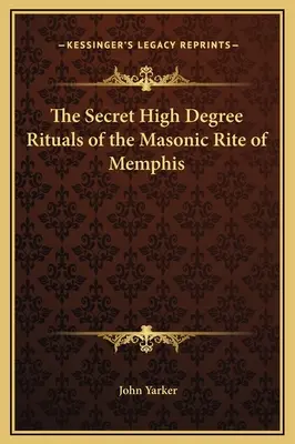 Tajne rytuały wysokiego stopnia masońskiego rytu Memphis - The Secret High Degree Rituals of the Masonic Rite of Memphis