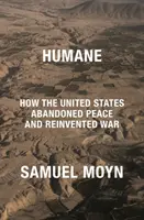 Humane - Jak Stany Zjednoczone porzuciły pokój i na nowo wymyśliły wojnę - Humane - How the United States Abandoned Peace and Reinvented War