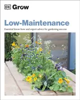 Uprawiaj małe ogrody - niezbędna wiedza i porady ekspertów, aby odnieść sukces w ogrodnictwie - Grow Low Maintenance - Essential Know-how and Expert Advice for Gardening Success