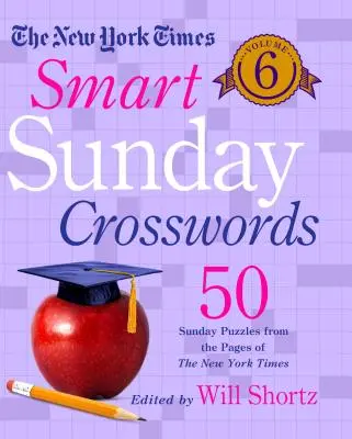 The New York Times Smart Sunday Crosswords Volume 6: 50 niedzielnych łamigłówek ze stron New York Timesa - The New York Times Smart Sunday Crosswords Volume 6: 50 Sunday Puzzles from the Pages of the New York Times
