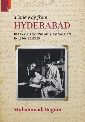 Daleka droga z Hajdarabadu: pamiętnik młodej muzułmanki w Wielkiej Brytanii lat trzydziestych XX wieku - A Long way from Hyderabad: Diary of a Young Muslim Woman in 1930s Britain