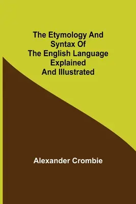 Etymologia i składnia języka angielskiego wyjaśnione i zilustrowane - The Etymology and Syntax of the English Language Explained and Illustrated