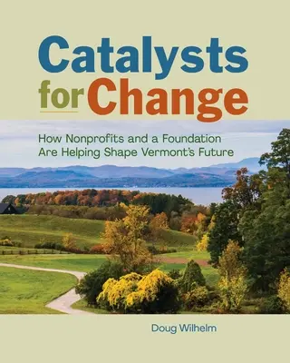 Katalizatory zmian: Jak organizacje non-profit i fundacja pomagają kształtować przyszłość Vermont - Catalysts for Change: How Nonprofits and a Foundation Are Helping Shape Vermont's Future