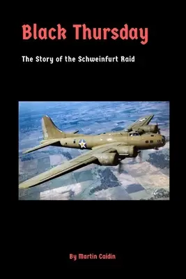 Czarny czwartek: Historia nalotu na Schweinfurt - Black Thursday: The Story of the Schweinfurt Raid