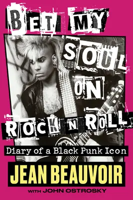 Postaw moją duszę na rock'n'rolla: Pamiętnik ikony czarnego punka - Bet My Soul on Rock 'n' Roll: Diary of a Black Punk Icon