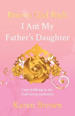 Brown Girl Rich: Jestem córką mojego ojca, chodzę w moim autorytecie danym przez Boga - Brown Girl Rich: I Am My Father's Daughter, I am walking in my God Given authority