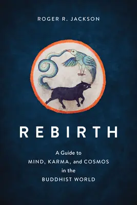 Rebirth: Przewodnik po umyśle, karmie i kosmosie w buddyjskim świecie - Rebirth: A Guide to Mind, Karma, and Cosmos in the Buddhist World