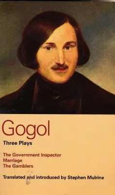 Gogol: Trzy sztuki: Inspektor rządowy, Małżeństwo i Hazardziści - Gogol: Three Plays: The Government Inspector, Marriage, and the Gamblers