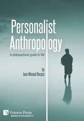 Antropologia personalistyczna: Filozoficzny przewodnik po życiu - Personalist Anthropology: A philosophical guide to life