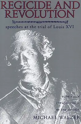 Zabójstwo i rewolucja: Przemówienia podczas procesu Ludwika XVI - Regicide and Revolution: Speeches at the Trial of Louis XVI