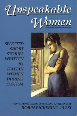 Niewypowiedziane kobiety: Wybrane opowiadania napisane przez włoskie kobiety w czasach faszyzmu - Unspeakable Women: Selected Short Stories Written by Italian Women During Fascism