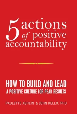 5 Działań Pozytywnej Odpowiedzialności: Jak Budować i Prowadzić Pozytywną Kulturę, Aby Osiągać Najlepsze Wyniki - 5 Actions of Positive Accountability: How to Build and Lead a Positive Culture for Peak Results