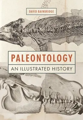 Paleontology: Ilustrowana historia - Paleontology: An Illustrated History