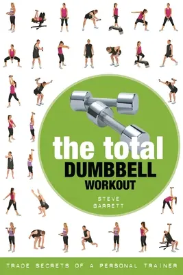 Całkowity trening z hantlami: Sekrety handlowe osobistego trenera - The Total Dumbbell Workout: Trade Secrets of a Personal Trainer