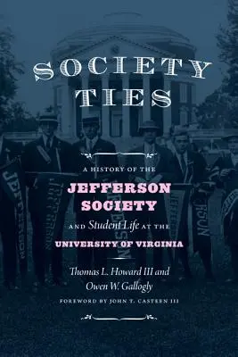 Więzi społeczne: Historia Towarzystwa Jeffersona i życia studenckiego na Uniwersytecie Wirginii - Society Ties: A History of the Jefferson Society and Student Life at the University of Virginia