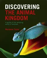 Odkrywanie królestwa zwierząt - przewodnik po niesamowitym świecie zwierząt - Discovering The Animal Kingdom - A guide to the amazing world of animals