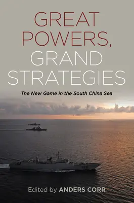 Wielkie strategie wielkich mocarstw: Nowa gra na Morzu Południowochińskim - Great Powers Grand Strategies: The New Game in the South China Sea