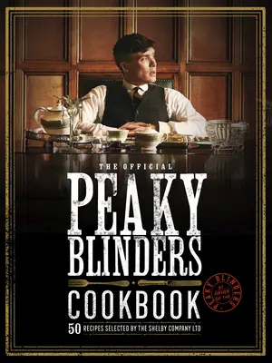 Oficjalna książka kucharska Peaky Blinders: 50 przepisów wybranych przez Shelby Company Ltd. - The Official Peaky Blinders Cookbook: 50 Recipes Selected by the Shelby Company Ltd