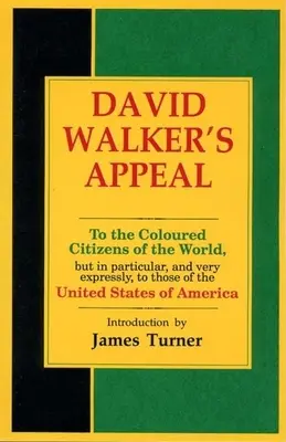 Apel Davida Walkera, w czterech artykułach, wraz z preambułą, do kolorowych obywateli świata, ale w szczególności i bardzo wyraźnie, do Th - David Walker's Appeal, in Four Articles, Together with a Preamble, to the Coloured Citizens of the World, But in Particular, and Very Expressly, to Th