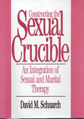 Konstruowanie seksualnego tygla: Integracja terapii seksualnej i małżeńskiej - Constructing the Sexual Crucible: An Integration of Sexual and Marital Therapy