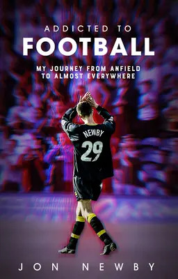 Uzależnienie od piłki nożnej: Podróż z Anfield do prawie wszędzie. - Addicted to Football: A Journey from Anfield to Almost Everywhere.