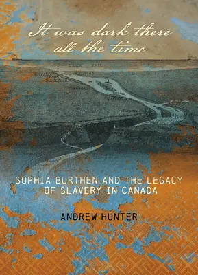 Tam cały czas było ciemno: Sophia Burthen i dziedzictwo niewolnictwa w Kanadzie - It Was Dark There All the Time: Sophia Burthen and the Legacy of Slavery in Canada