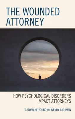 Zraniony adwokat: Jak zaburzenia psychiczne wpływają na prawników - The Wounded Attorney: How Psychological Disorders Impact Attorneys