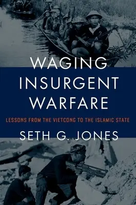 Prowadzenie wojny powstańczej: Lekcje od Vietcongu do Państwa Islamskiego - Waging Insurgent Warfare: Lessons from the Vietcong to the Islamic State