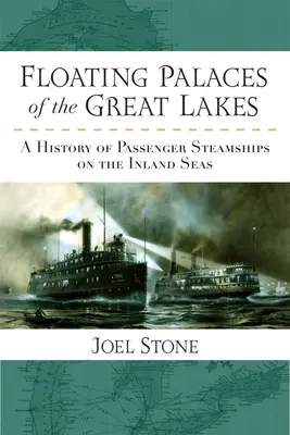 Pływające pałace Wielkich Jezior: Historia pasażerskich statków parowych na morzach śródlądowych - Floating Palaces of the Great Lakes: A History of Passenger Steamships on the Inland Seas